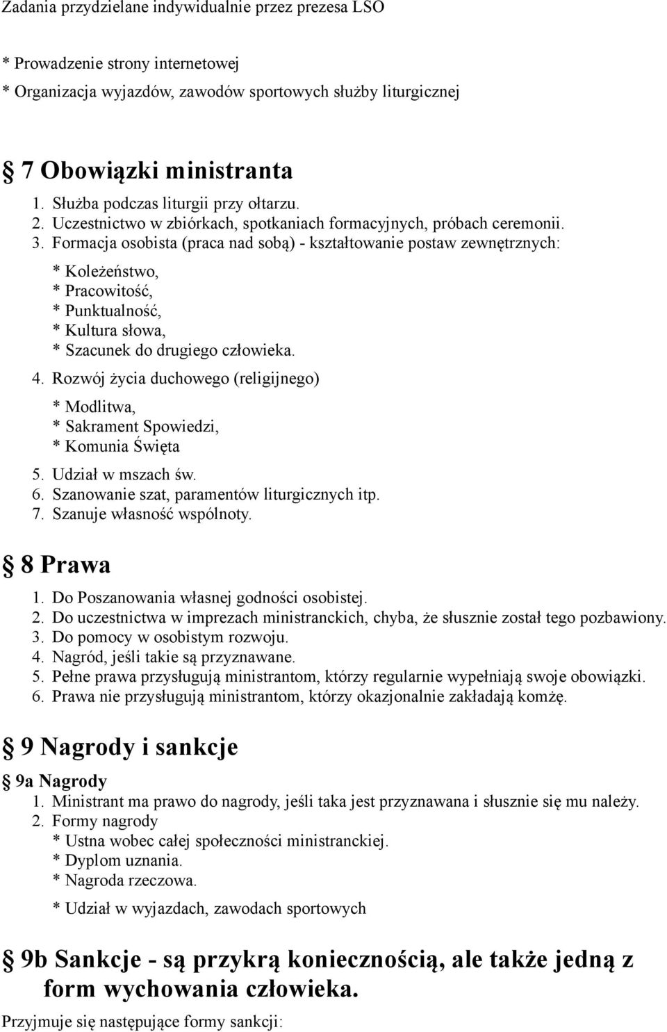 Formacja osobista (praca nad sobą) - kształtowanie postaw zewnętrznych: * Koleżeństwo, * Pracowitość, * Punktualność, * Kultura słowa, * Szacunek do drugiego człowieka. 4.