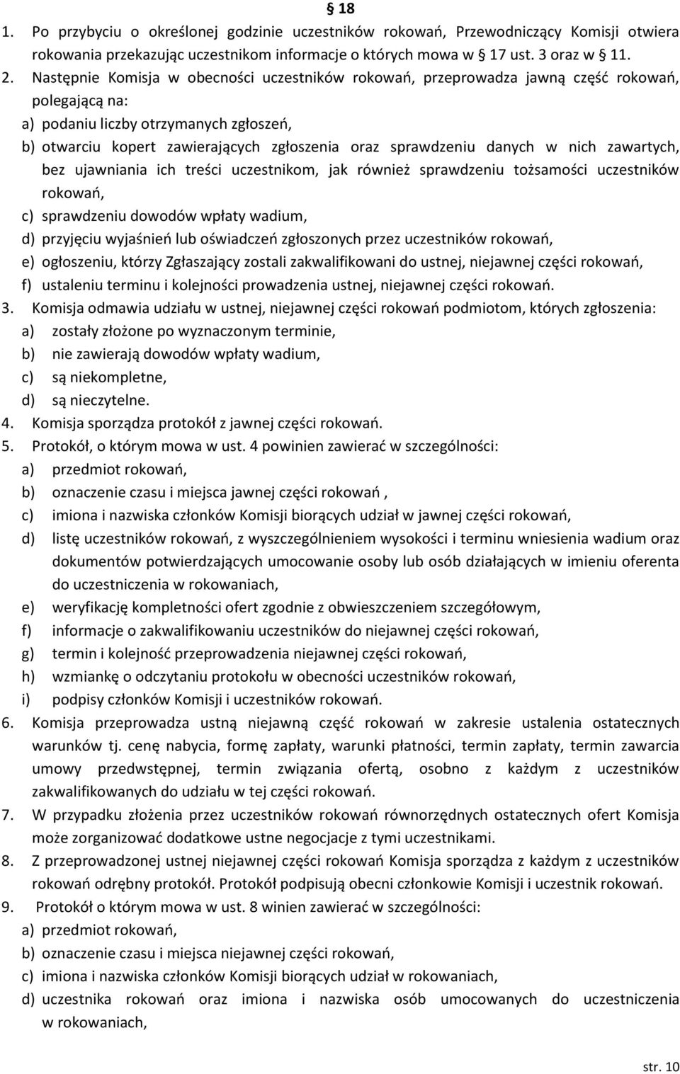 sprawdzeniu danych w nich zawartych, bez ujawniania ich treści uczestnikom, jak również sprawdzeniu tożsamości uczestników rokowań, c) sprawdzeniu dowodów wpłaty wadium, d) przyjęciu wyjaśnień lub