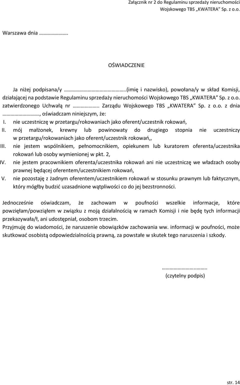 . Zarządu Wojskowego TBS KWATERA Sp. z o.o. z dnia., oświadczam niniejszym, że: I. nie uczestniczę w przetargu/rokowaniach jako oferent/uczestnik rokowań, II.