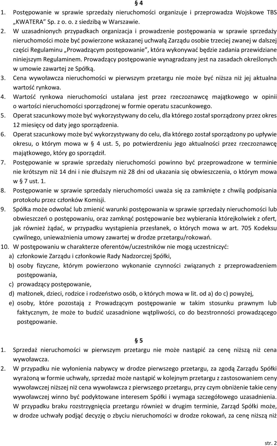 Prowadzącym postępowanie, która wykonywać będzie zadania przewidziane niniejszym Regulaminem. Prowadzący postępowanie wynagradzany jest na zasadach określonych w umowie zawartej ze Spółką. 3.