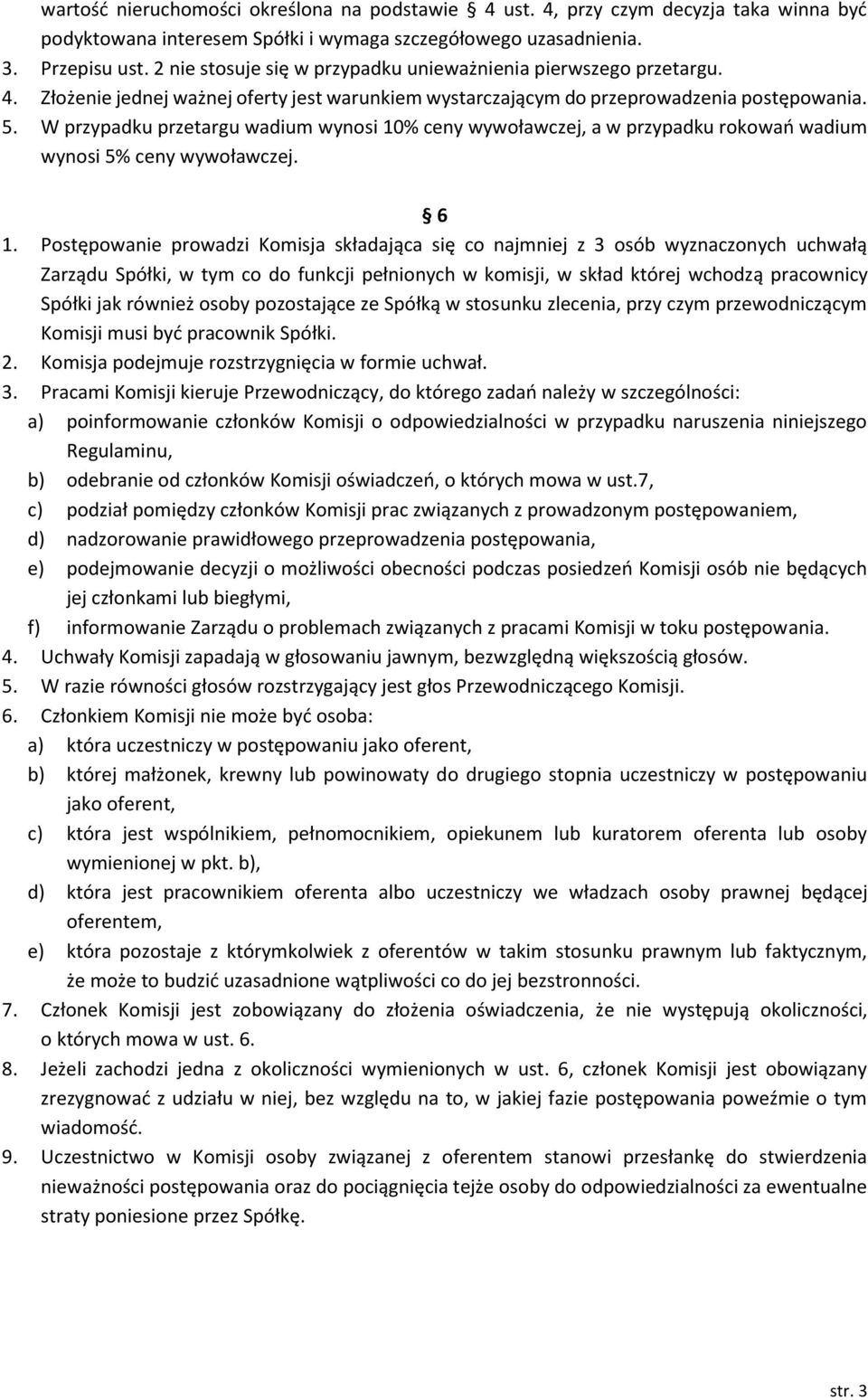 W przypadku przetargu wadium wynosi 10% ceny wywoławczej, a w przypadku rokowań wadium wynosi 5% ceny wywoławczej. 6 1.