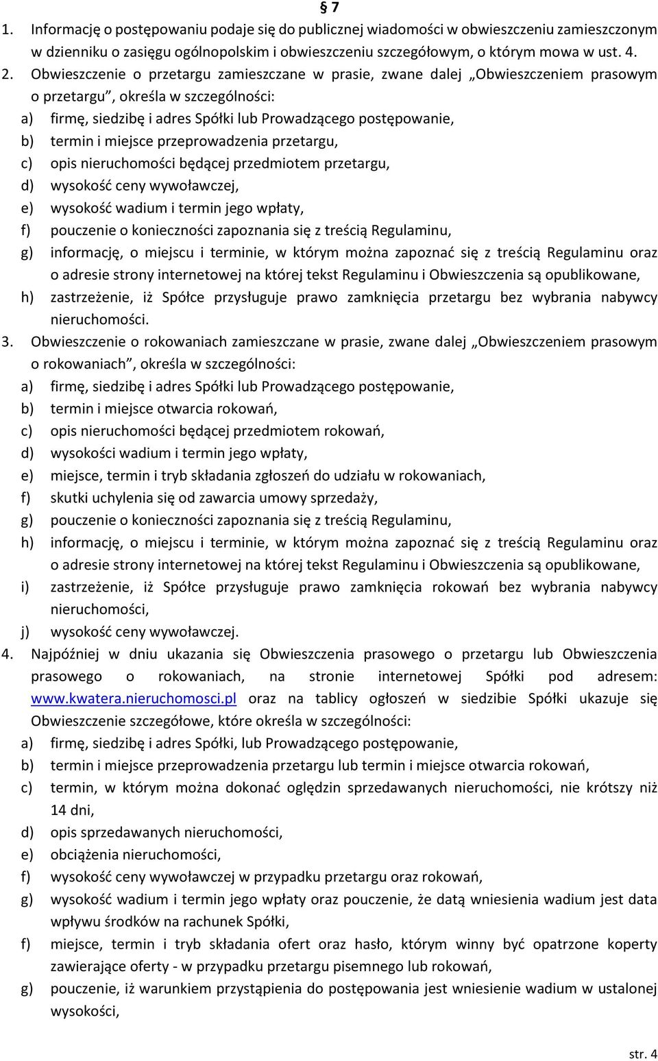 miejsce przeprowadzenia przetargu, c) opis nieruchomości będącej przedmiotem przetargu, d) wysokość ceny wywoławczej, e) wysokość wadium i termin jego wpłaty, f) pouczenie o konieczności zapoznania