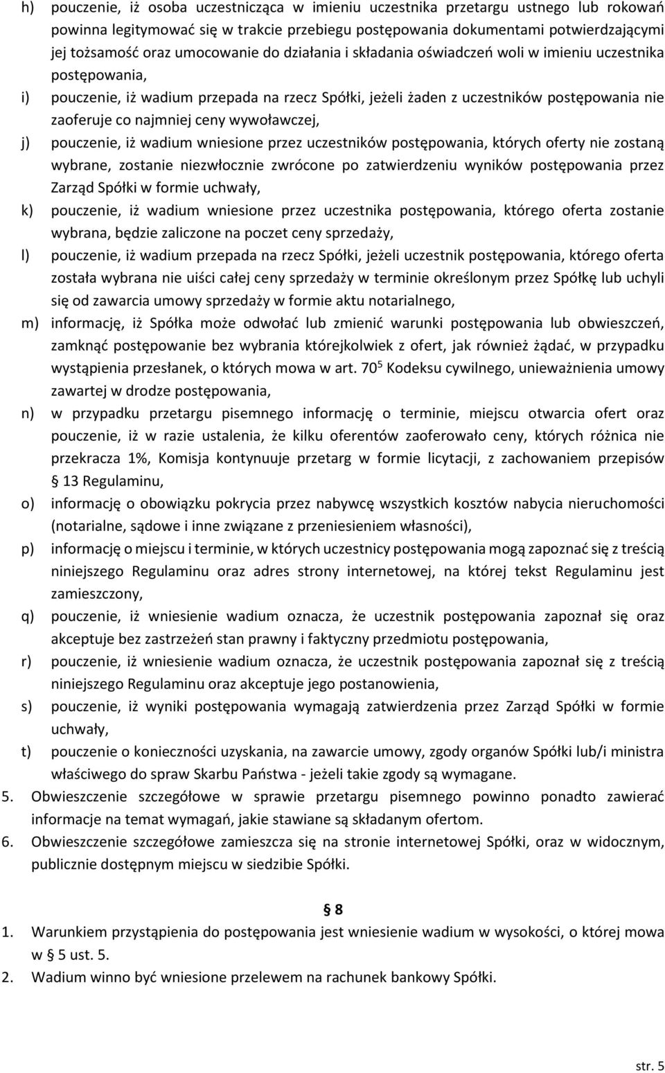 najmniej ceny wywoławczej, j) pouczenie, iż wadium wniesione przez uczestników postępowania, których oferty nie zostaną wybrane, zostanie niezwłocznie zwrócone po zatwierdzeniu wyników postępowania