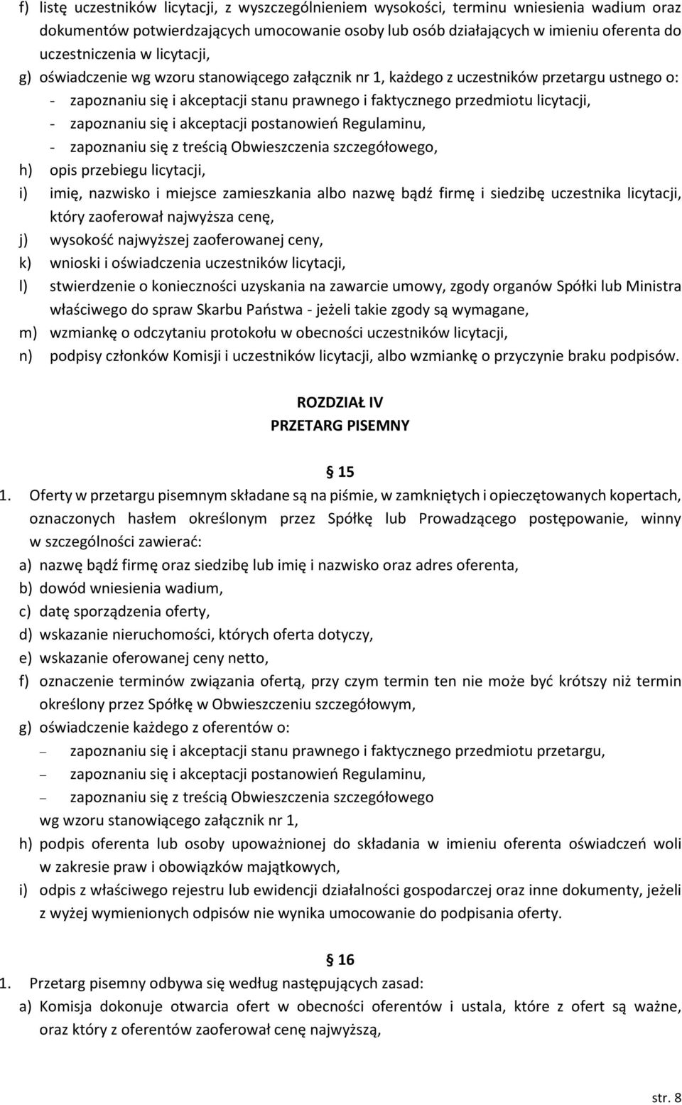 zapoznaniu się i akceptacji postanowień Regulaminu, - zapoznaniu się z treścią Obwieszczenia szczegółowego, h) opis przebiegu licytacji, i) imię, nazwisko i miejsce zamieszkania albo nazwę bądź firmę