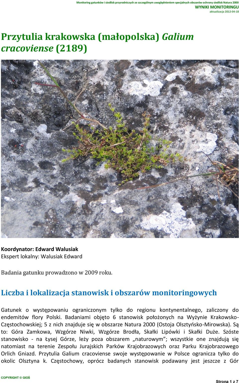 Badaniami objęto 6 stanowisk położonych na Wyżynie Krakowsko- Częstochowskiej; 5 z nich znajduje się w obszarze Natura 2000 (Ostoja Olsztyńsko-Mirowska).