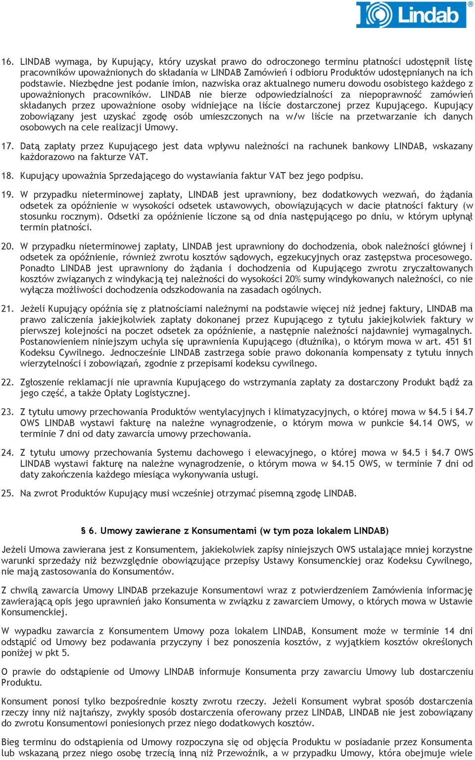 LINDAB nie bierze odpowiedzialności za niepoprawność zamówień składanych przez upoważnione osoby widniejące na liście dostarczonej przez Kupującego.