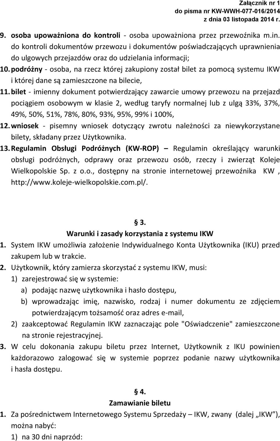 podróżny - osoba, na rzecz której zakupiony został bilet za pomocą systemu IKW i której dane są zamieszczone na bilecie, 11.