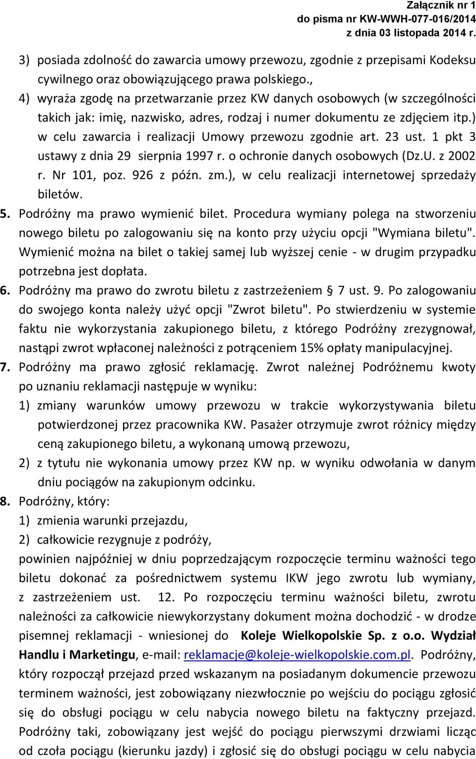 ) w celu zawarcia i realizacji Umowy przewozu zgodnie art. 23 ust. 1 pkt 3 ustawy z dnia 29 sierpnia 1997 r. o ochronie danych osobowych (Dz.U. z 2002 r. Nr 101, poz. 926 z późn. zm.