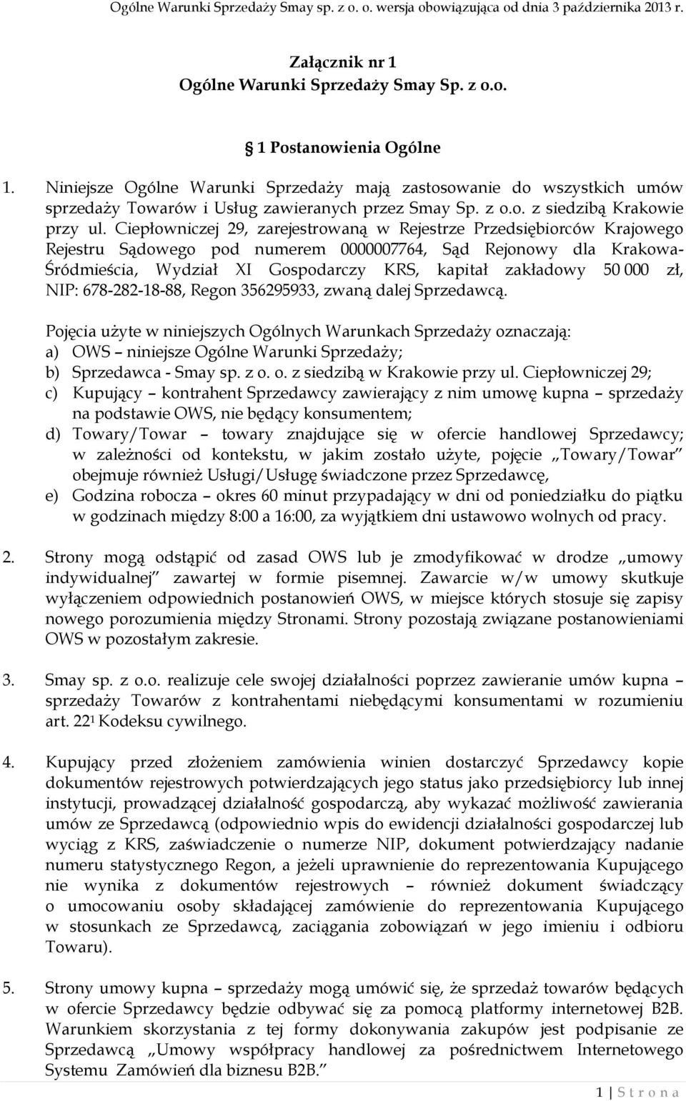 Ciepłowniczej 29, zarejestrowaną w Rejestrze Przedsiębiorców Krajowego Rejestru Sądowego pod numerem 0000007764, Sąd Rejonowy dla Krakowa- Śródmieścia, Wydział XI Gospodarczy KRS, kapitał zakładowy