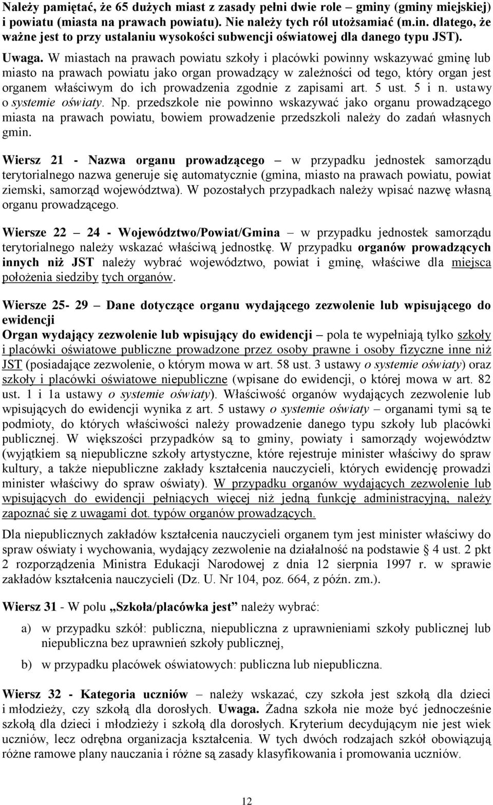 W miastach na prawach powiatu szkoły i placówki powinny wskazywać gminę lub miasto na prawach powiatu jako organ prowadzący w zależności od tego, który organ jest organem właściwym do ich prowadzenia