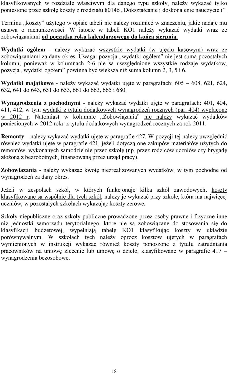 W istocie w tabeli KO1 należy wykazać wydatki wraz ze zobowiązaniami od początku roku kalendarzowego do końca sierpnia.