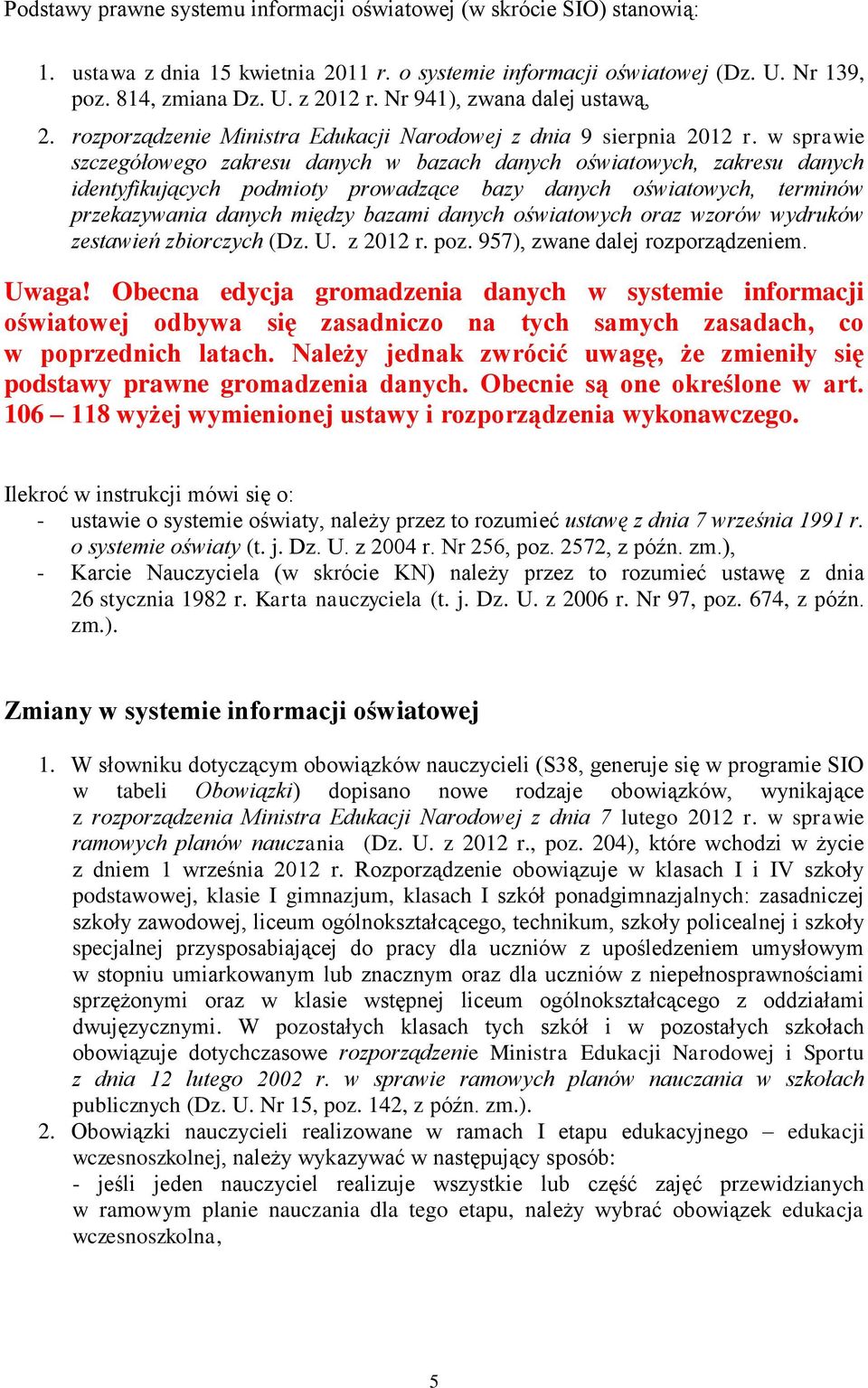 w sprawie szczegółowego zakresu danych w bazach danych oświatowych, zakresu danych identyfikujących podmioty prowadzące bazy danych oświatowych, terminów przekazywania danych między bazami danych