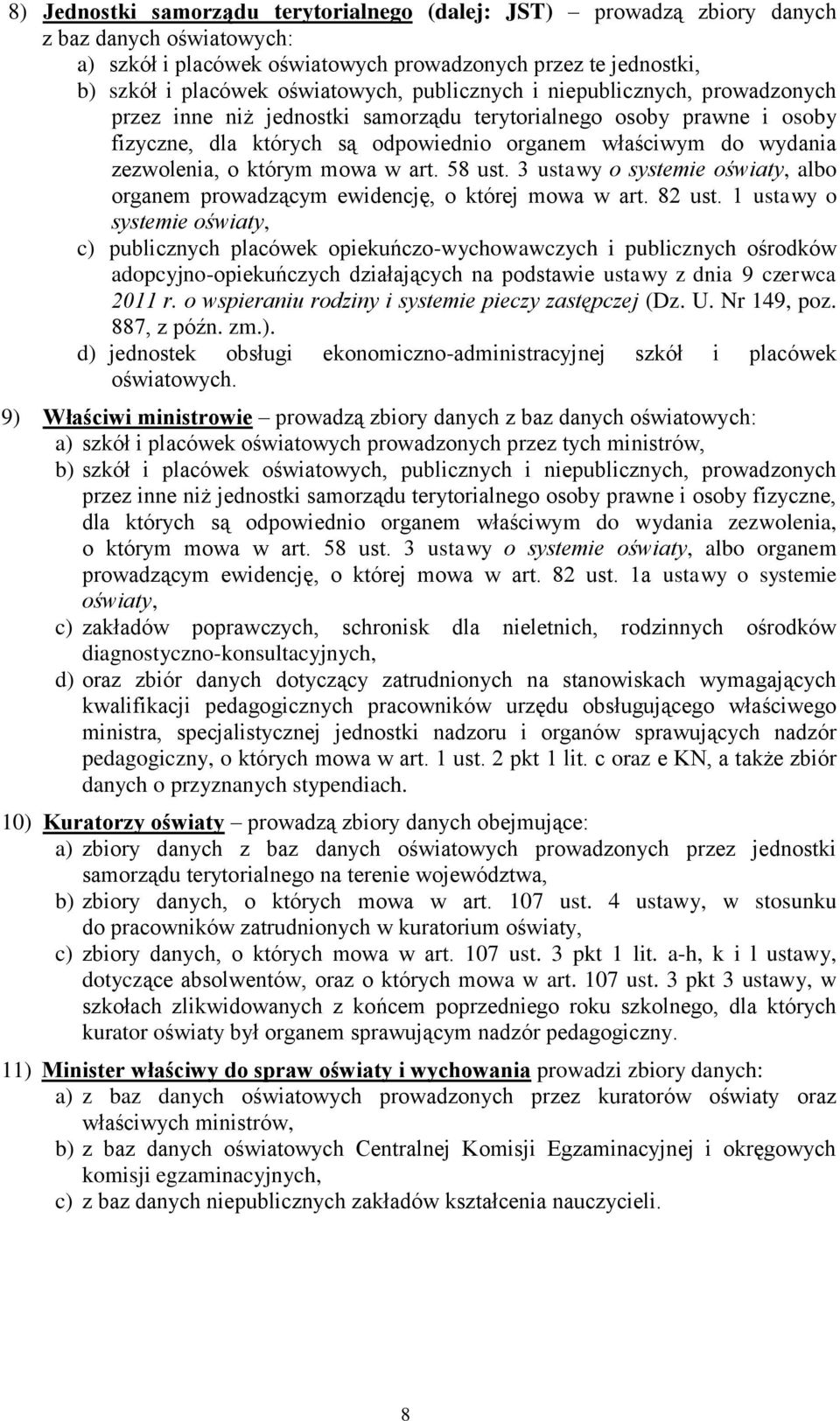 którym mowa w art. 58 ust. 3 ustawy o systemie oświaty, albo organem prowadzącym ewidencję, o której mowa w art. 82 ust.