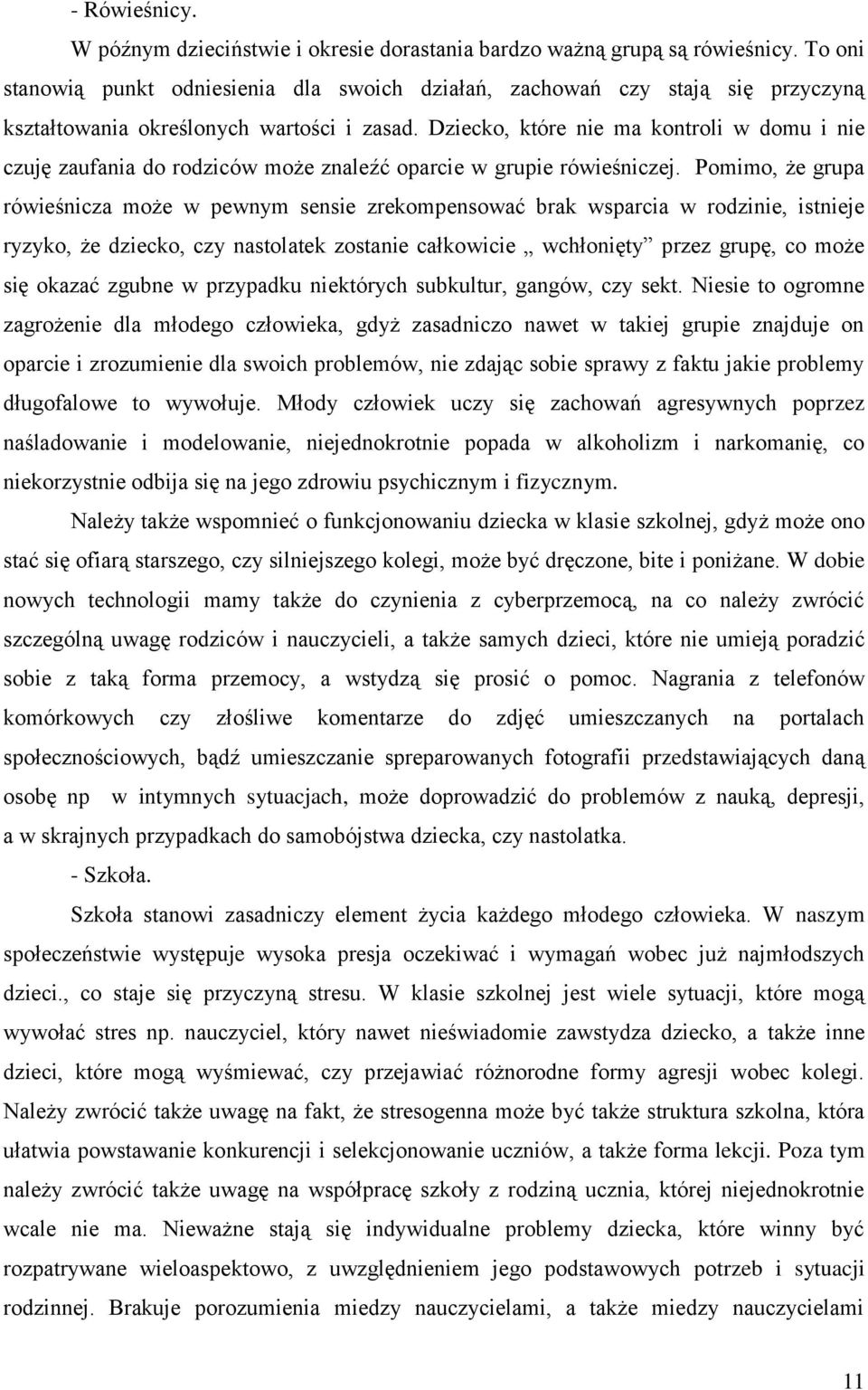 Dziecko, które nie ma kontroli w domu i nie czuję zaufania do rodziców może znaleźć oparcie w grupie rówieśniczej.