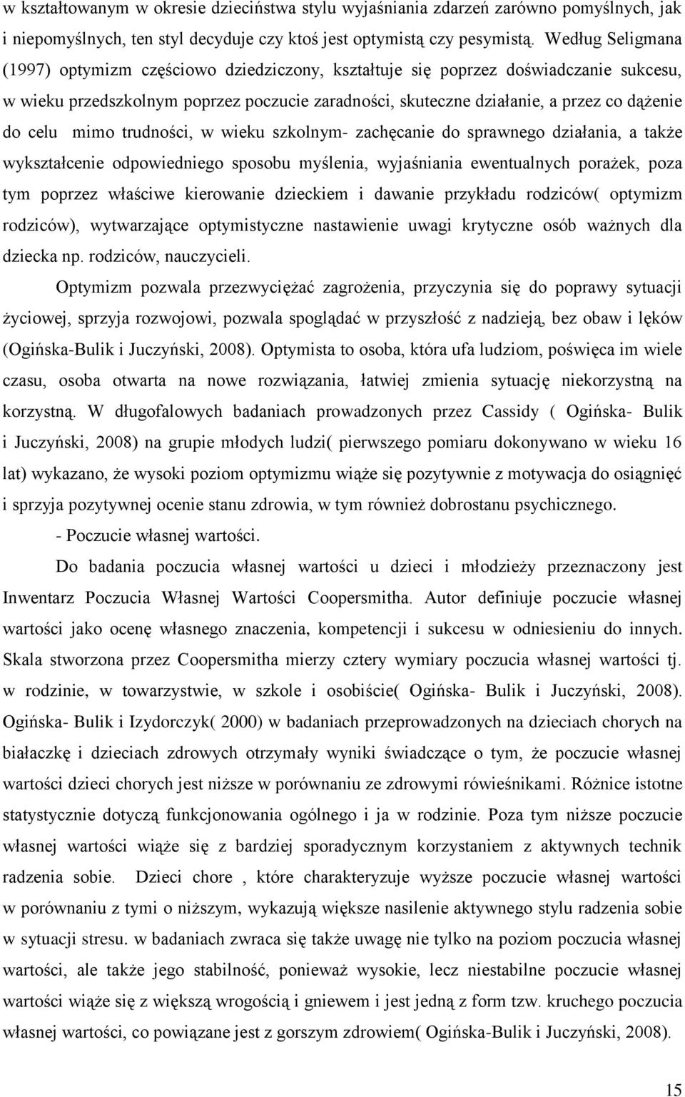 celu mimo trudności, w wieku szkolnym- zachęcanie do sprawnego działania, a także wykształcenie odpowiedniego sposobu myślenia, wyjaśniania ewentualnych porażek, poza tym poprzez właściwe kierowanie