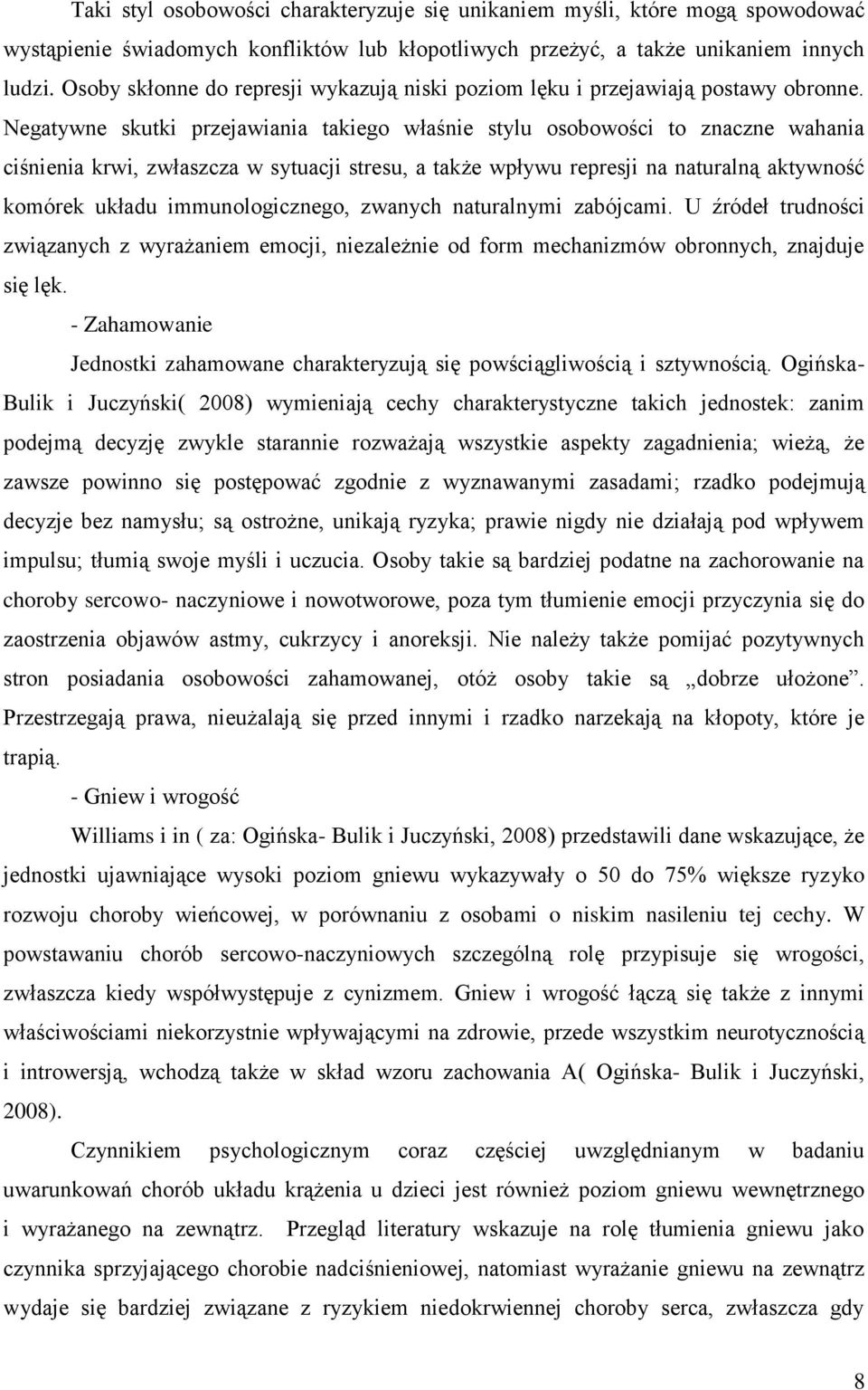 Negatywne skutki przejawiania takiego właśnie stylu osobowości to znaczne wahania ciśnienia krwi, zwłaszcza w sytuacji stresu, a także wpływu represji na naturalną aktywność komórek układu