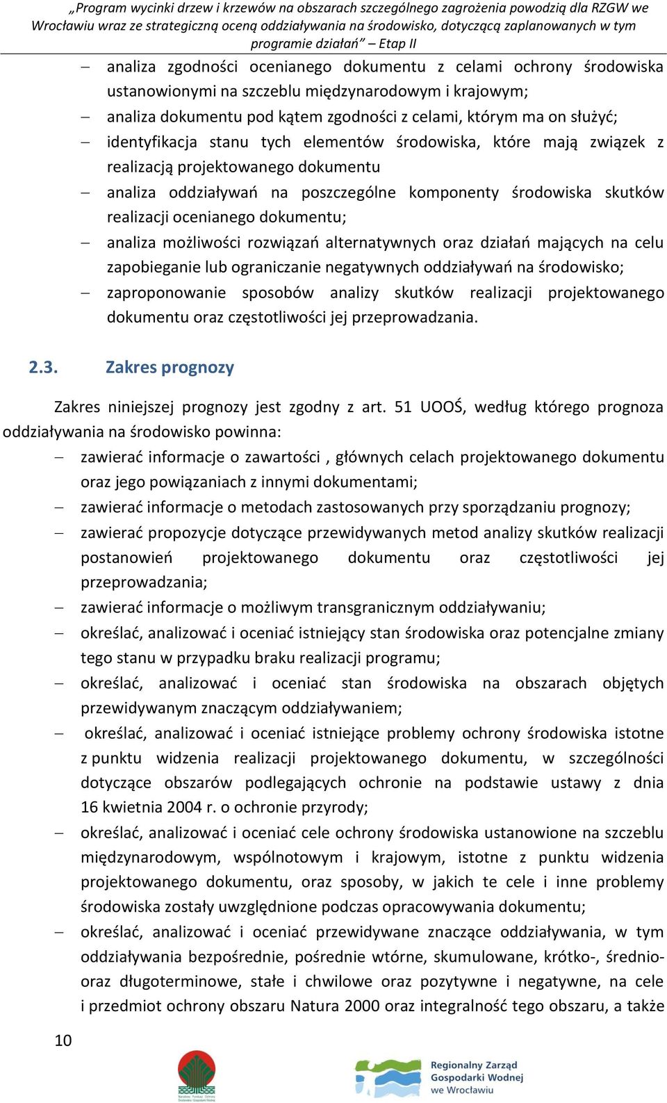 dokumentu; analiza możliwości rozwiązań alternatywnych oraz działań mających na celu zapobieganie lub ograniczanie negatywnych oddziaływań na środowisko; zaproponowanie sposobów analizy skutków