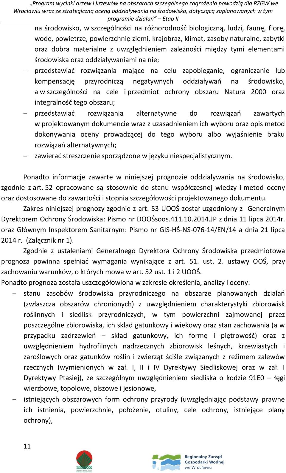 oddziaływań na środowisko, a w szczególności na cele i przedmiot ochrony obszaru Natura 2000 oraz integralność tego obszaru; przedstawiać rozwiązania alternatywne do rozwiązań zawartych w