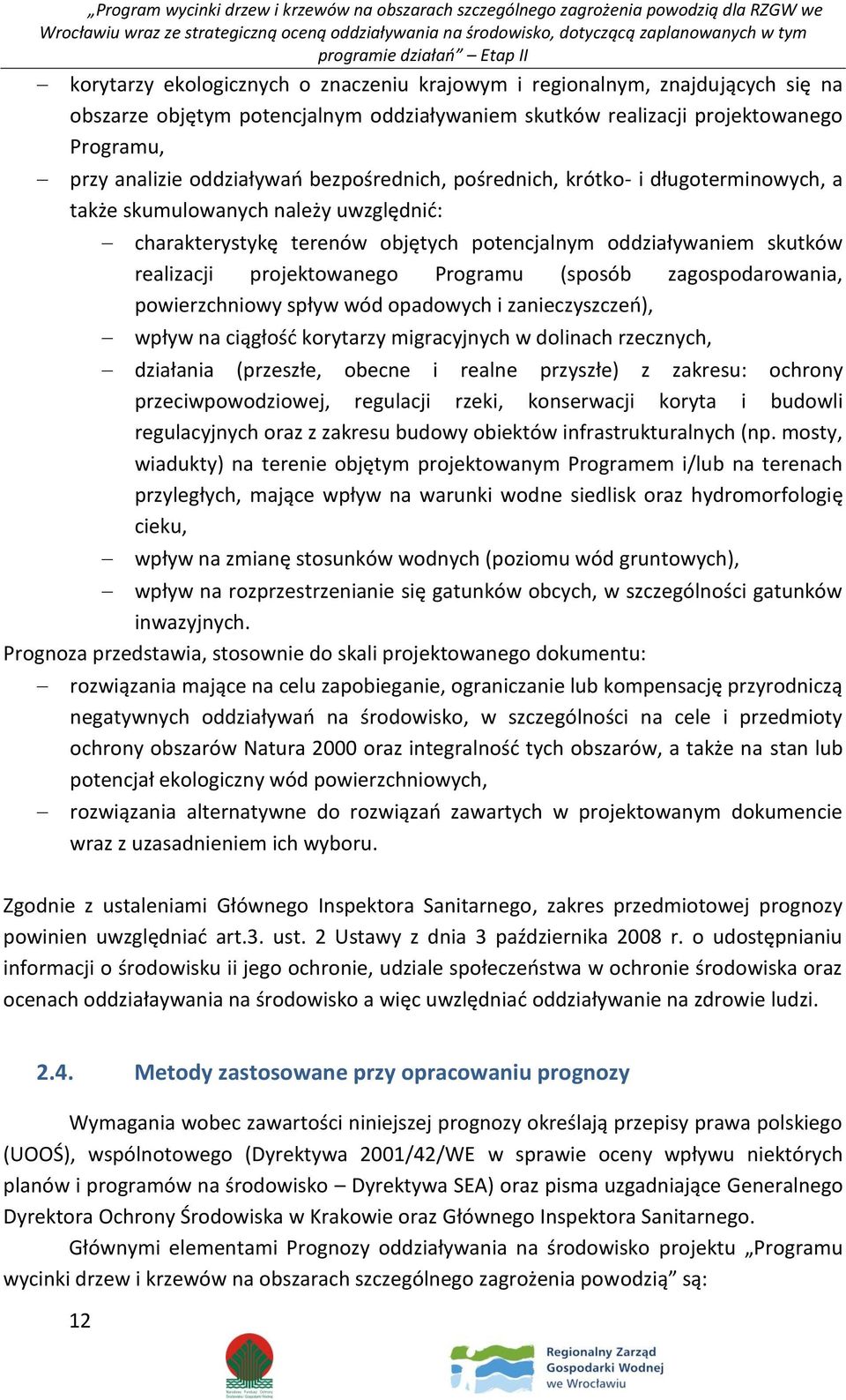 (sposób zagospodarowania, powierzchniowy spływ wód opadowych i zanieczyszczeń), wpływ na ciągłość korytarzy migracyjnych w dolinach rzecznych, działania (przeszłe, obecne i realne przyszłe) z