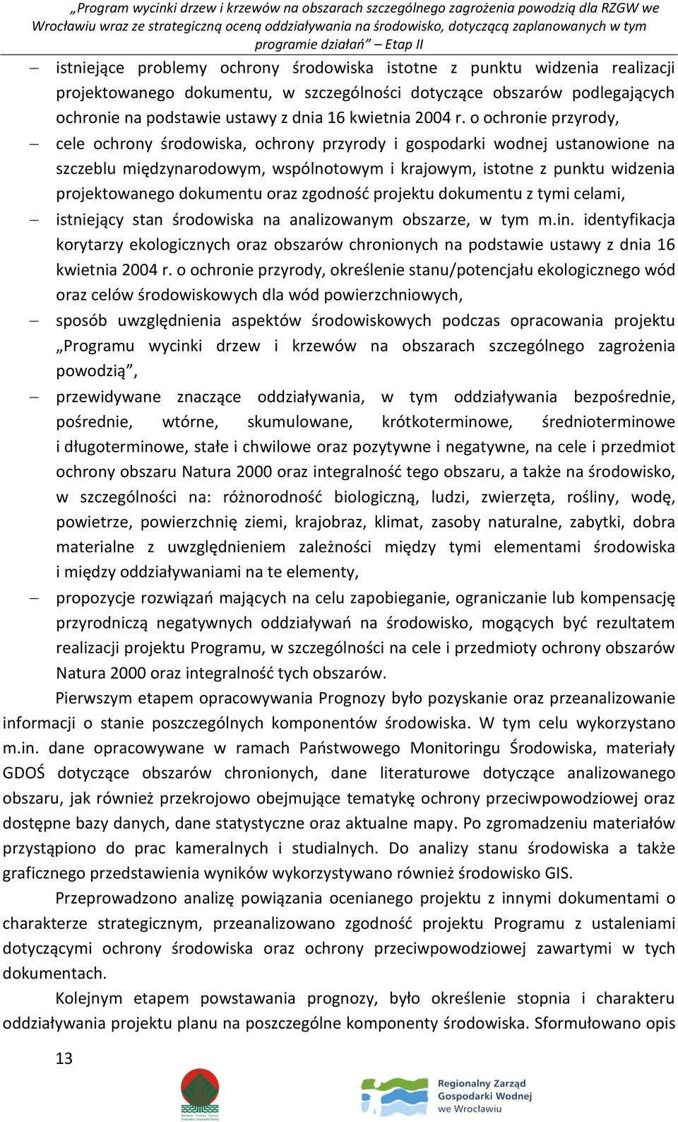 o ochronie przyrody, cele ochrony środowiska, ochrony przyrody i gospodarki wodnej ustanowione na szczeblu międzynarodowym, wspólnotowym i krajowym, istotne z punktu widzenia projektowanego dokumentu