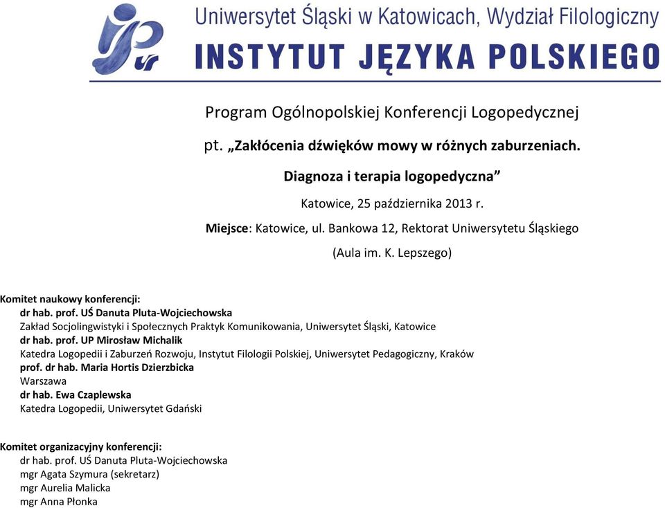 UŚ Danuta Pluta-Wojciechowska Zakład Socjolingwistyki i Społecznych Praktyk Komunikowania, Uniwersytet Śląski, Katowice dr hab. prof.