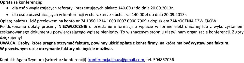 Opłatę należy uiścid przelewem na konto nr 74 1050 1214 1000 0007 0000 7909 z dopiskiem ZAKŁÓCENIA DŹWIĘKÓW Po dokonaniu opłaty prosimy NIEZWŁOCZNIE o przesłanie informacji o wpłacie w formie