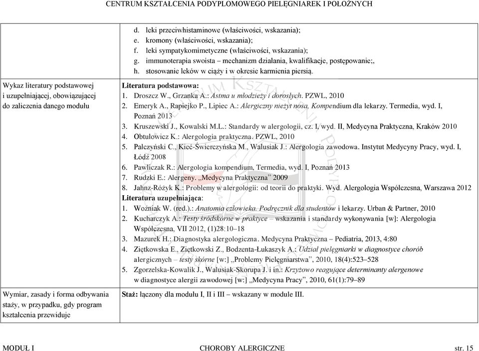 Wykaz literatury podstawowej i uzupełniającej, obowiązującej do zaliczenia danego modułu Wymiar, zasady i forma odbywania staży, w przypadku, gdy program kształcenia przewiduje Literatura podstawowa: