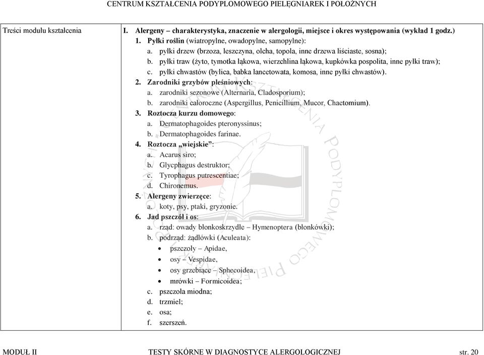 pyłki chwastów (bylica, babka lancetowata, komosa, inne pyłki chwastów). 2. Zarodniki grzybów pleśniowych: a. zarodniki sezonowe (Alternaria, Cladosporium); b.