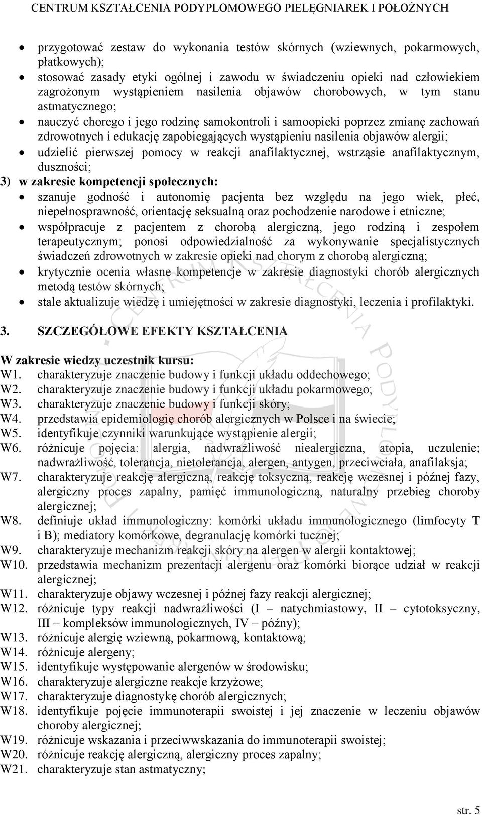 alergii; udzielić pierwszej pomocy w reakcji anafilaktycznej, wstrząsie anafilaktycznym, duszności; 3) w zakresie kompetencji społecznych: szanuje godność i autonomię pacjenta bez względu na jego