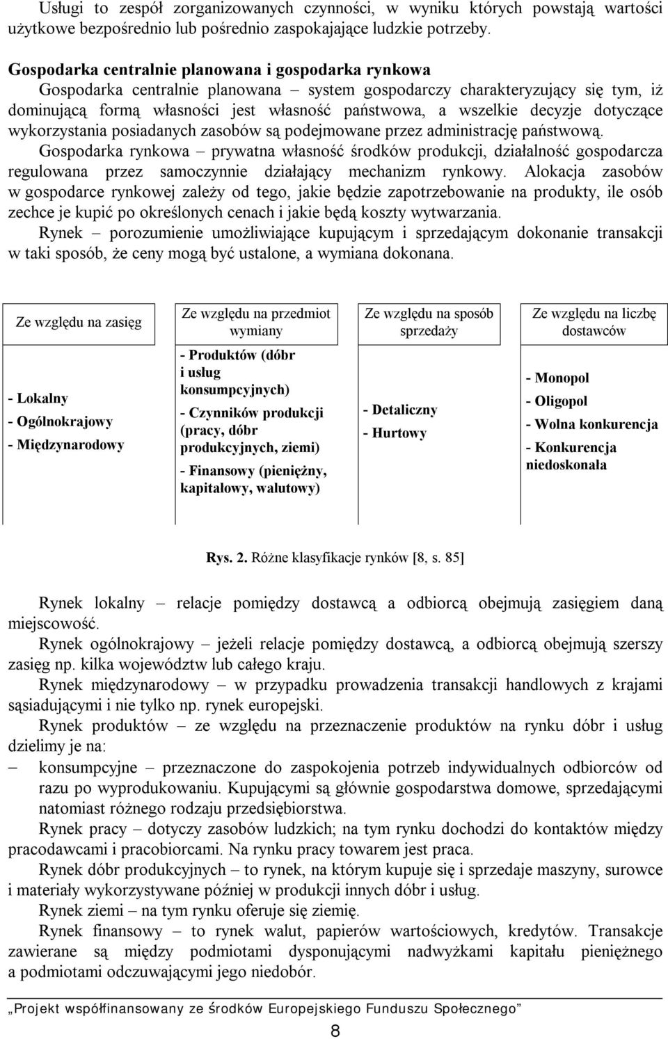 decyzje dotyczące wykorzystania posiadanych zasobów są podejmowane przez administrację państwową.