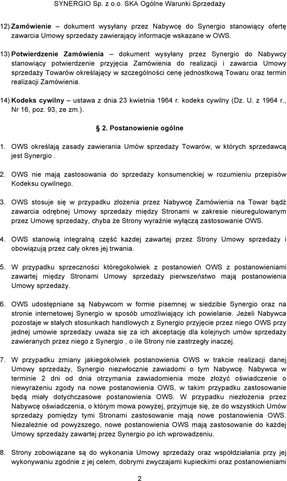 cenę jednostkową Towaru oraz termin realizacji Zamówienia. 14) Kodeks cywilny ustawa z dnia 23 kwietnia 1964 r. kodeks cywilny (Dz. U. z 1964 r., Nr 16, poz. 93, ze zm.). 2. Postanowienie ogólne 1.