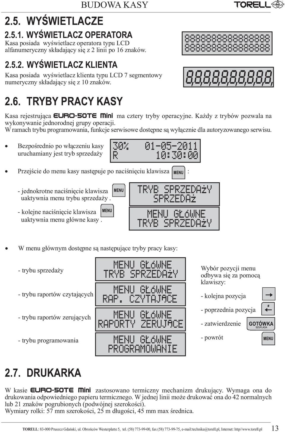 KaŜdy z trybów pozwala na wykonywanie jednorodnej grupy operacji. W ramach trybu programowania, funkcje serwisowe dostępne są wyłącznie dla autoryzowanego serwisu.