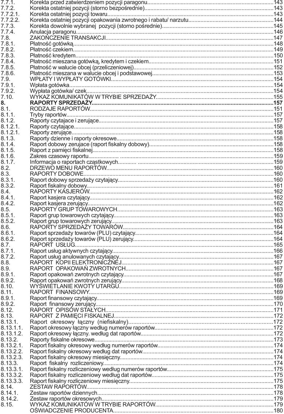 ..150 7.8.4. Płatność mieszana gotówką, kredytem i czekiem...151 7.8.5. Płatność w walucie obcej (przeliczeniowej)...152 7.8.6. Płatność mieszana w walucie obcej i podstawowej...153 7.9.