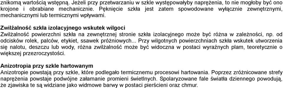 Zwilżalność szkła izolacyjnego wskutek wilgoci Zwilżalność powierzchni szkła na zewnętrznej stronie szkła izolacyjnego może być różna w zależności, np.