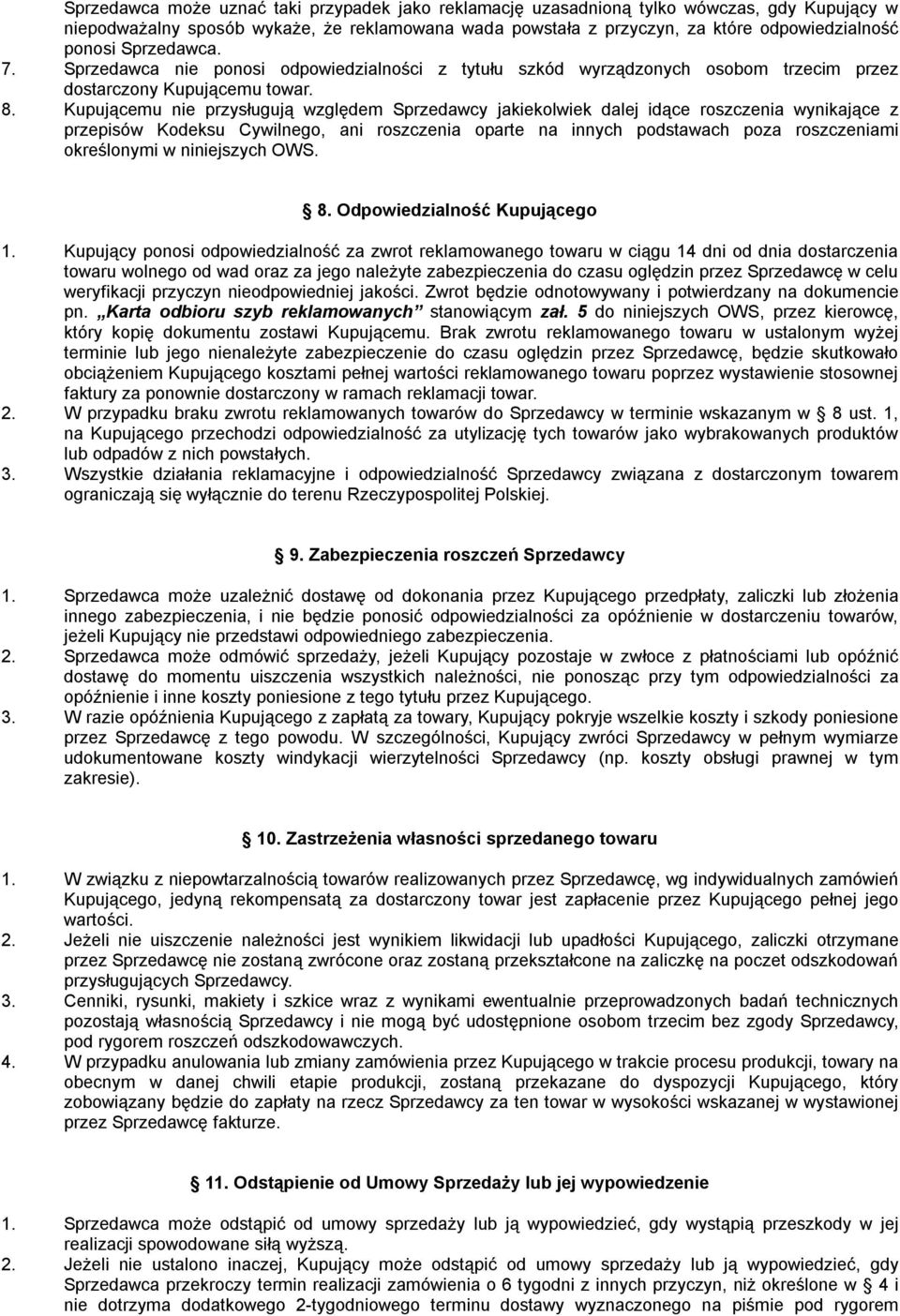 Kupującemu nie przysługują względem Sprzedawcy jakiekolwiek dalej idące roszczenia wynikające z przepisów Kodeksu Cywilnego, ani roszczenia oparte na innych podstawach poza roszczeniami określonymi w