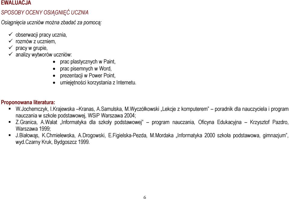 Wyczółkowski Lekcje z komputerem poradnik dla nauczyciela i program nauczania w szkole podstawowej, WSiP Warszawa 2004; Z.Granica, A.