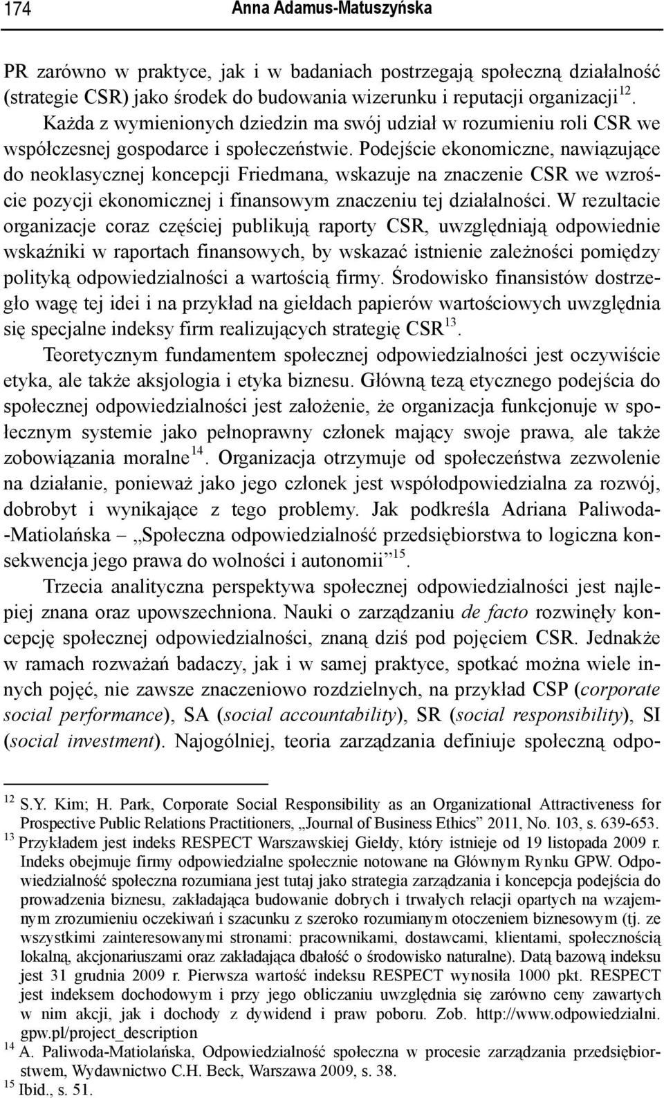 Podejście ekonomiczne, nawiązujące do neoklasycznej koncepcji Friedmana, wskazuje na znaczenie CSR we wzroście pozycji ekonomicznej i finansowym znaczeniu tej działalności.