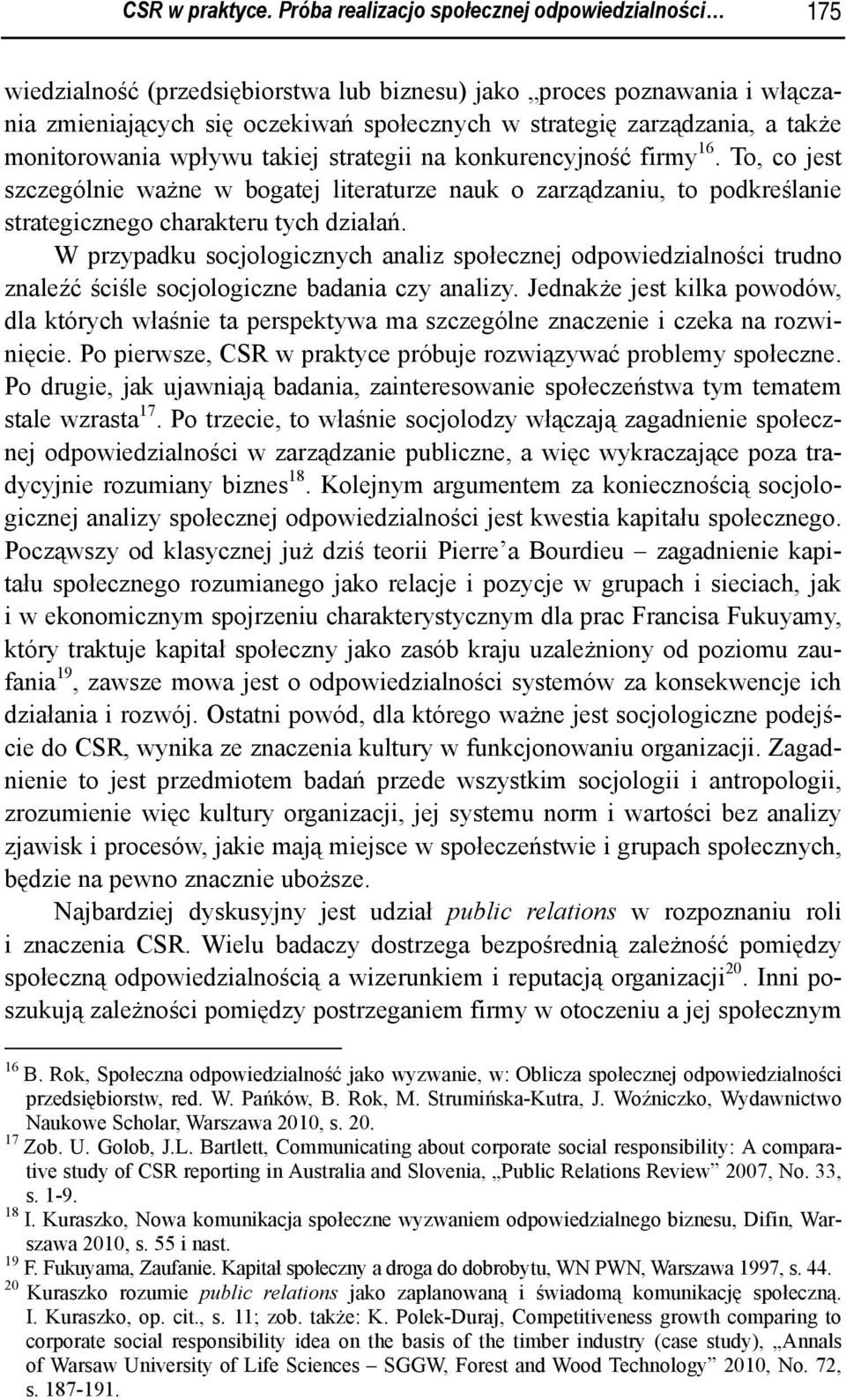 także monitorowania wpływu takiej strategii na konkurencyjność firmy 16. To, co jest szczególnie ważne w bogatej literaturze nauk o zarządzaniu, to podkreślanie strategicznego charakteru tych działań.