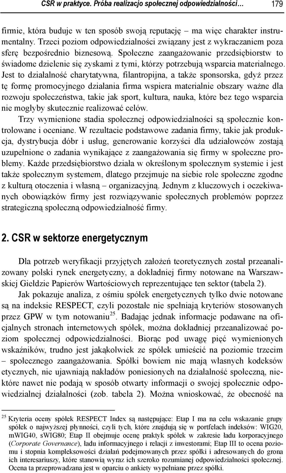 Społeczne zaangażowanie przedsiębiorstw to świadome dzielenie się zyskami z tymi, którzy potrzebują wsparcia materialnego.