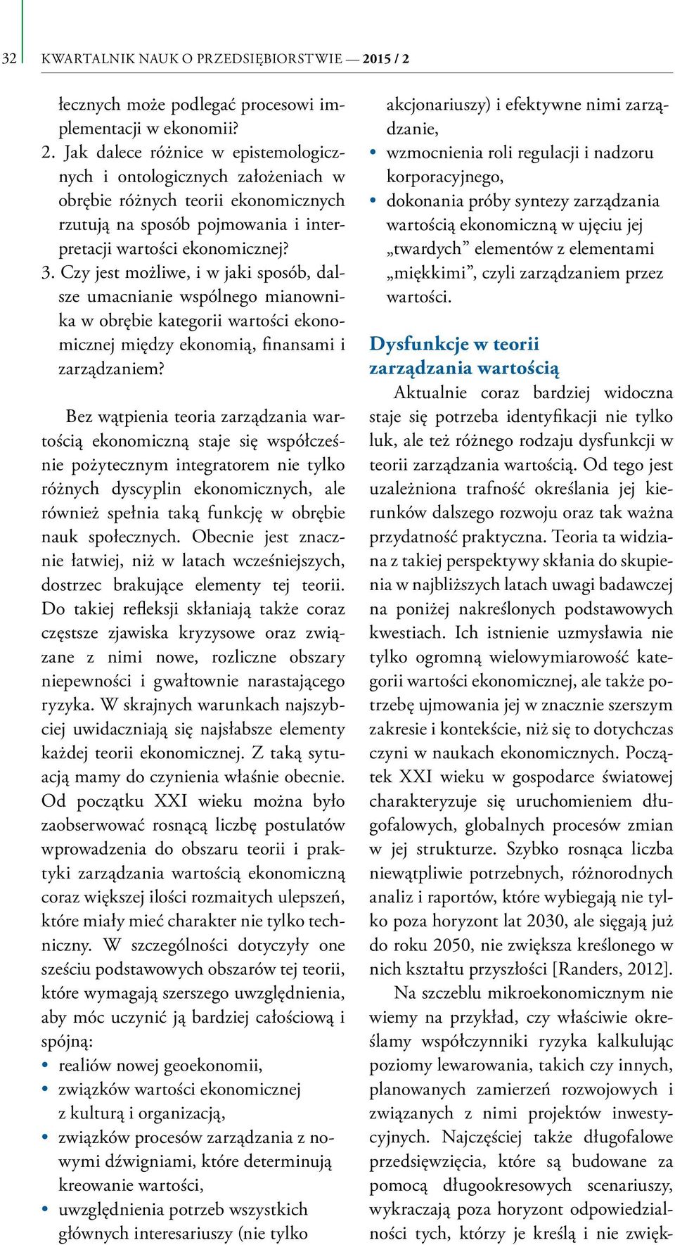 3. Czy jest możliwe, i w jaki sposób, dalsze umacnianie wspólnego mianownika w obrębie kategorii wartości ekonomicznej między ekonomią, finansami i zarządzaniem?