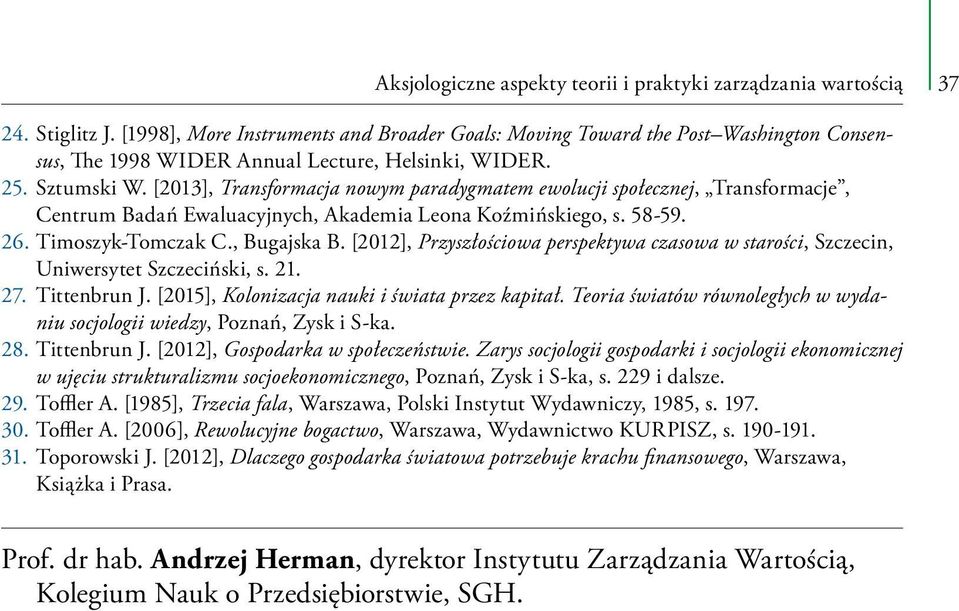 [2013], Transformacja nowym paradygmatem ewolucji społecznej, Transformacje, Centrum Badań Ewaluacyjnych, Akademia Leona Koźmińskiego, s. 58-59. 26. Timoszyk-Tomczak C., Bugajska B.