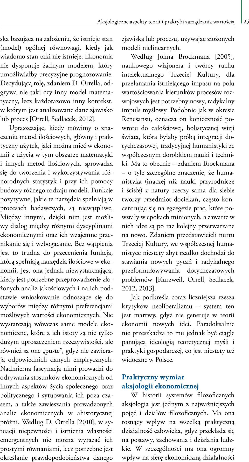 Orrella, odgrywa nie taki czy inny model matematyczny, lecz każdorazowo inny kontekst, w którym jest analizowane dane zjawisko lub proces [Orrell, Sedlacek, 2012].