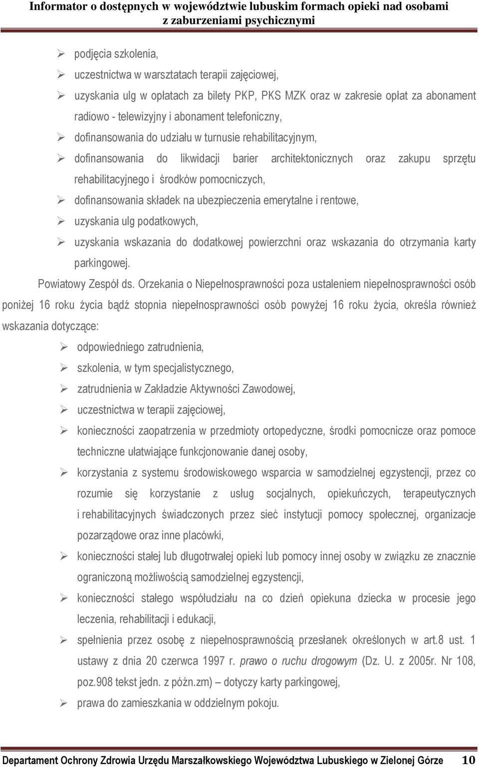 ubezpieczenia emerytalne i rentowe, uzyskania ulg podatkowych, uzyskania wskazania do dodatkowej powierzchni oraz wskazania do otrzymania karty parkingowej. Powiatowy Zespół ds.