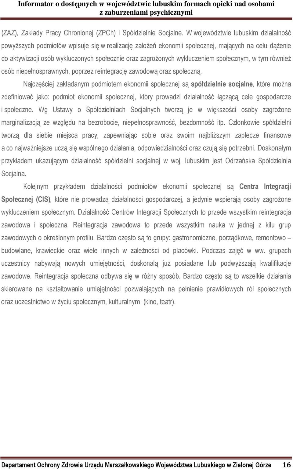 wykluczeniem społecznym, w tym również osób niepełnosprawnych, poprzez reintegrację zawodową oraz społeczną.