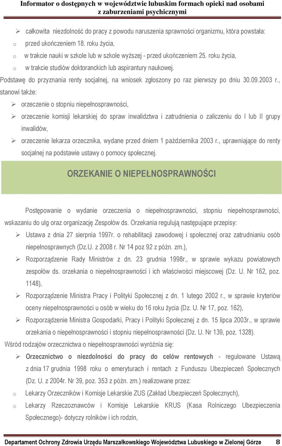 , stanowi także: orzeczenie o stopniu niepełnosprawności, orzeczenie komisji lekarskiej do spraw inwalidztwa i zatrudnienia o zaliczeniu do I lub II grupy inwalidów, orzeczenie lekarza orzecznika,