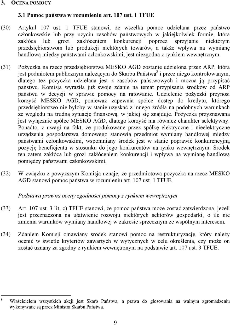 niektórym przedsiębiorstwom lub produkcji niektórych towarów, a także wpływa na wymianę handlową między państwami członkowskimi, jest niezgodna z rynkiem wewnętrznym.