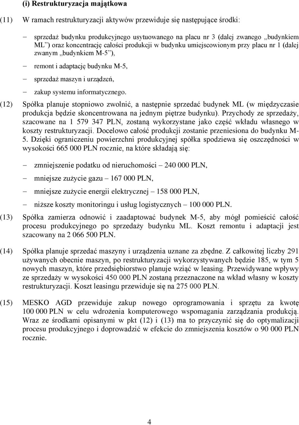 (12) Spółka planuje stopniowo zwolnić, a następnie sprzedać budynek ML (w międzyczasie produkcja będzie skoncentrowana na jednym piętrze budynku).