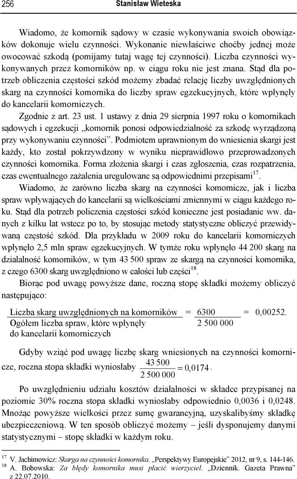 Stąd dla potrzeb obliczenia częstości szkód możemy zbadać relację liczby uwzględnionych skarg na czynności komornika do liczby spraw egzekucyjnych, które wpłynęły do kancelarii komorniczych.