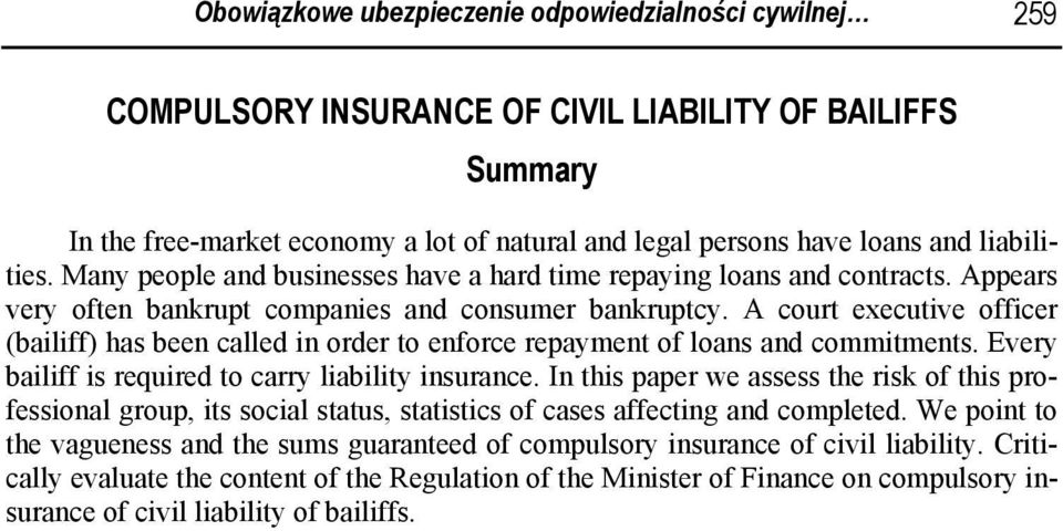 A court executive officer (bailiff) has been called in order to enforce repayment of loans and commitments. Every bailiff is required to carry liability insurance.