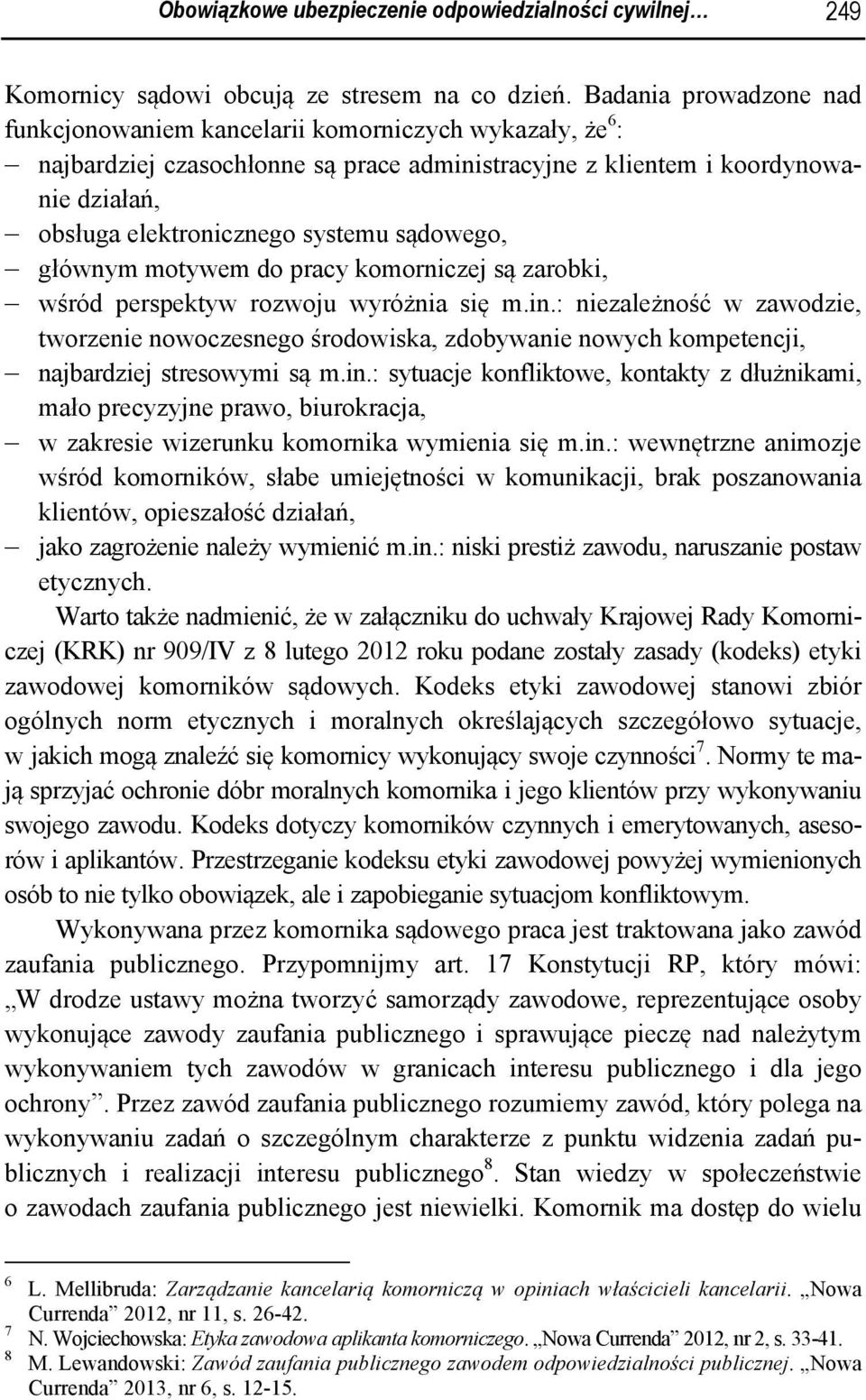 sądowego, głównym motywem do pracy komorniczej są zarobki, wśród perspektyw rozwoju wyróżnia się m.in.